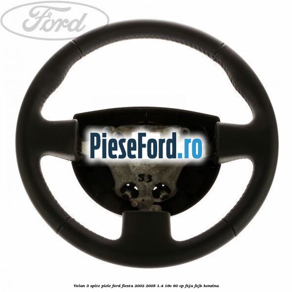 Volan 3 spite piele Ford Fiesta 2002-2005 1.4 16V 80 cp FXJA, FXJB benzina