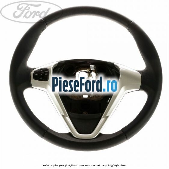 Volan 3 spite piele Ford Fiesta 2008-2012 1.6 TDCi 75 cp HHJF, UBJA diesel