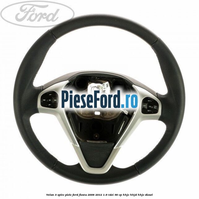 Volan 3 spite piele Ford Fiesta 2008-2012 1.6 TDCi 90 cp HHJC, HHJD, HHJE diesel