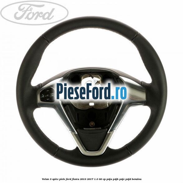 Volan 3 spite piele Ford Fiesta 2013-2017 1.0 80 cp P4JA, P4JB, P4JC, P4JD benzina