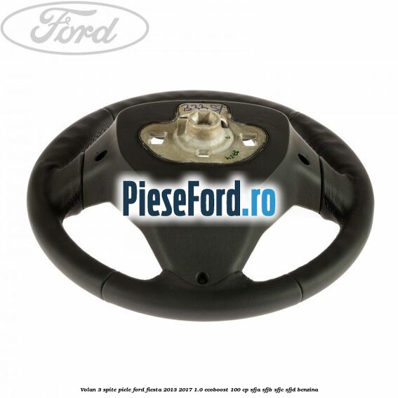 Volan 3 spite piele Ford Fiesta 2013-2017 1.0 EcoBoost 100 cp SFJA, SFJB, SFJC, SFJD benzina