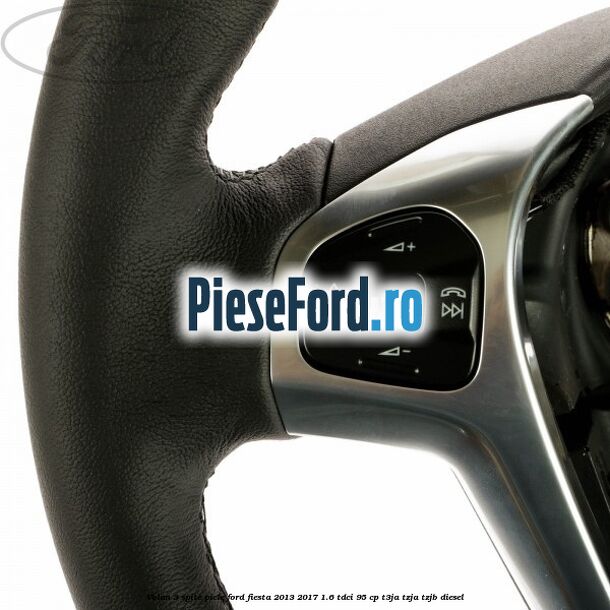 Volan 3 spite piele Ford Fiesta 2013-2017 1.6 TDCi 95 cp T3JA, TZJA, TZJB diesel