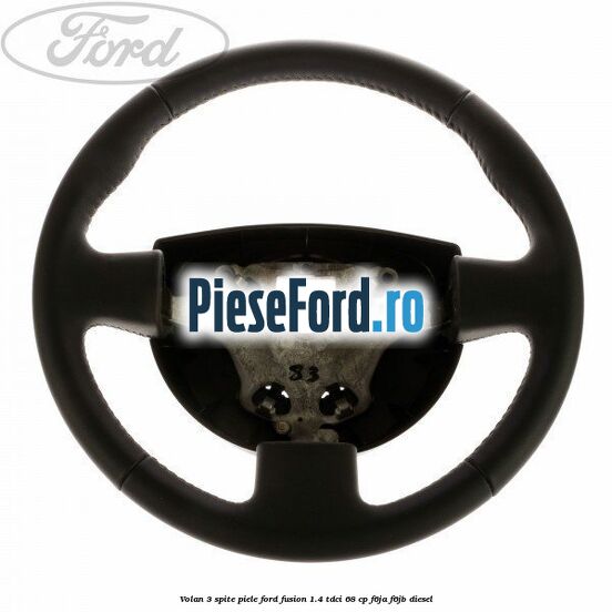 Volan 3 spite piele Ford Fusion 1.4 TDCi 68 cp F6JA, F6JB diesel