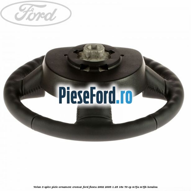 Volan 3 spite piele ornament cromat Ford Fiesta 2002-2005 1.25 16V 70 cp M7JA, M7JB benzina