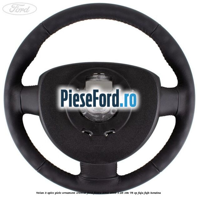 Volan 3 spite piele ornament cromat Ford Fiesta 2002-2005 1.25 16V 75 cp FUJA, FUJB benzina