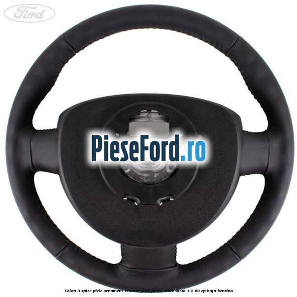 Volan 3 spite piele ornament cromat Ford Fiesta 2002-2005 1.3 60 cp BAJA benzina