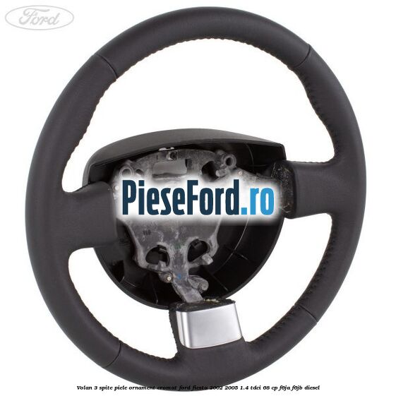 Volan 3 spite piele ornament cromat Ford Fiesta 2002-2005 1.4 TDCi 68 cp Volan 3 spite piele ornament cromat Ford Fiesta 2002-2005 1.4 TDCi 68 cp F6JA, F6JB diesel