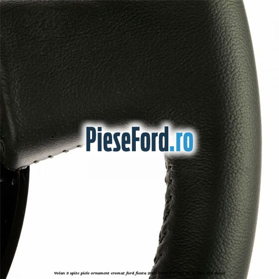 Volan 3 spite piele ornament cromat Ford Fiesta 2002-2005 1.4 TDCi 68 cp Volan 3 spite piele ornament cromat Ford Fiesta 2002-2005 1.4 TDCi 68 cp F6JA, F6JB diesel