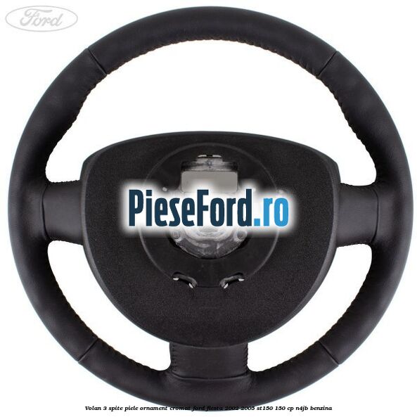 Volan 3 spite piele ornament cromat Ford Fiesta 2002-2005 ST150 150 cp N4JB benzina