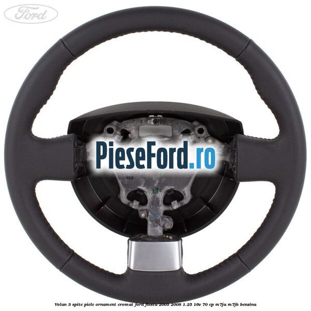 Volan 3 spite piele ornament cromat Ford Fiesta 2005-2008 1.25 16V 70 cp Volan 3 spite piele ornament cromat Ford Fiesta 2005-2008 1.25 16V 70 cp M7JA, M7JB benzina