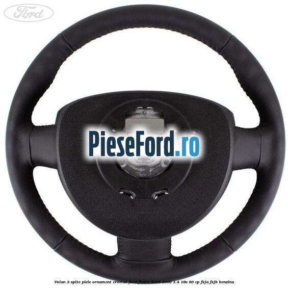 Volan 3 spite piele ornament cromat Ford Fiesta 2005-2008 1.4 16V 80 cp FXJA, FXJB benzina