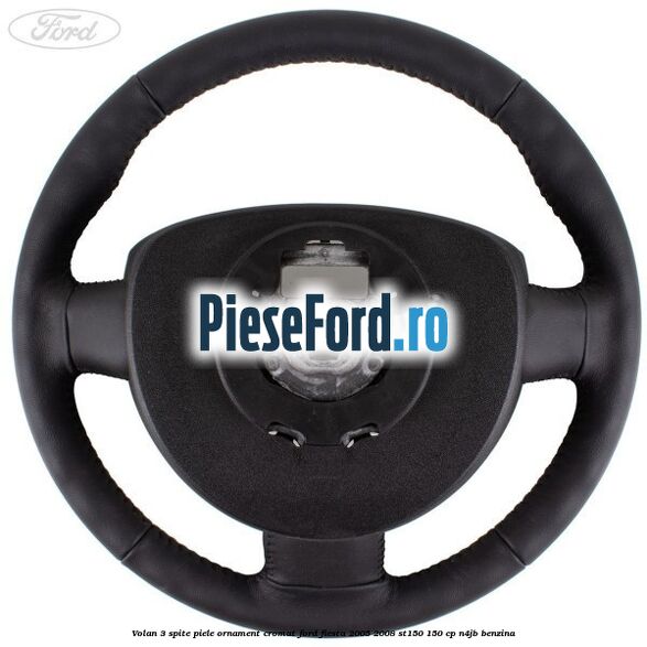 Volan 3 spite piele ornament cromat Ford Fiesta 2005-2008 ST150 150 cp N4JB benzina