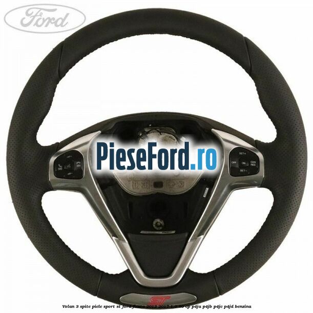 Volan 3 spite piele sport ST Ford Fiesta 2013-2017 1.0 80 cp Volan 3 spite piele sport ST Ford Fiesta 2013-2017 1.0 80 cp P4JA, P4JB, P4JC, P4JD benzina