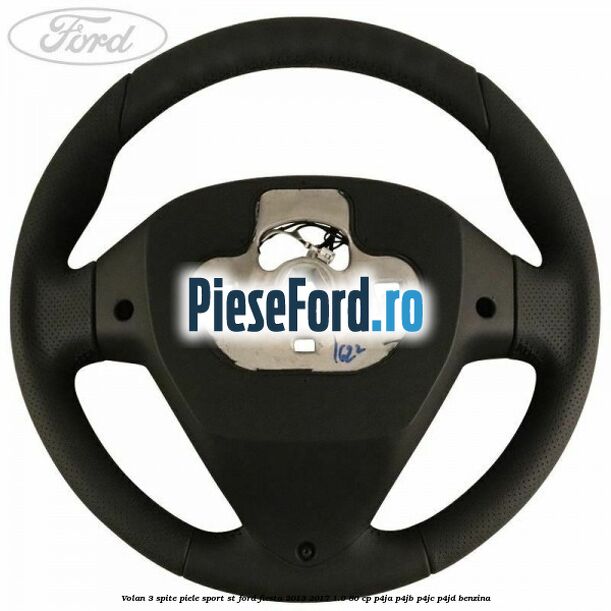 Volan 3 spite piele sport ST Ford Fiesta 2013-2017 1.0 80 cp Volan 3 spite piele sport ST Ford Fiesta 2013-2017 1.0 80 cp P4JA, P4JB, P4JC, P4JD benzina