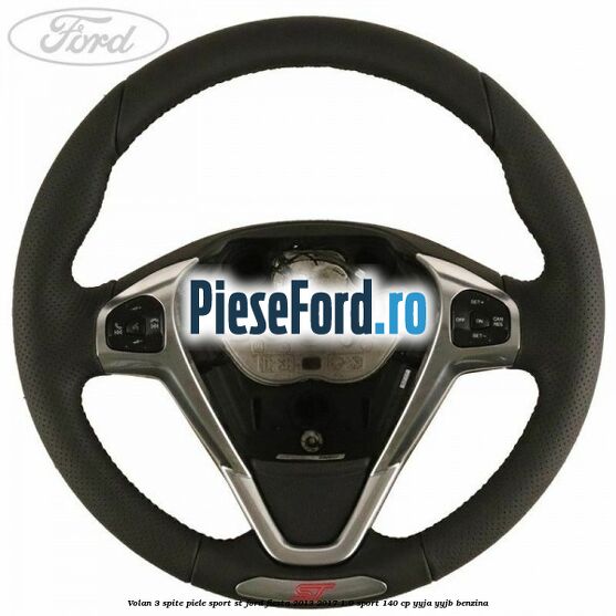 Volan 3 spite piele sport ST Ford Fiesta 2013-2017 1.0 Sport 140 cp YYJA, YYJB benzina
