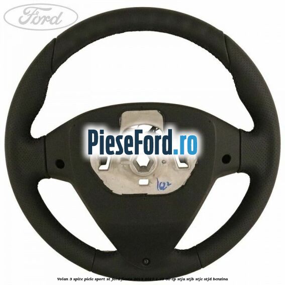 Volan 3 spite piele sport ST Ford Fiesta 2013-2017 1.25 60 cp STJA, STJB, STJC, STJD benzina