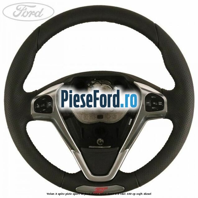 Volan 3 spite piele sport ST Ford Fiesta 2013-2017 1.5 TDCi 100 cp Volan 3 spite piele sport ST Ford Fiesta 2013-2017 1.5 TDCi 100 cp XUJH diesel