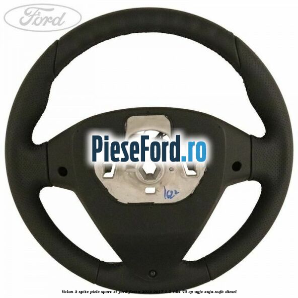 Volan 3 spite piele sport ST Ford Fiesta 2013-2017 1.5 TDCi 75 cp UGJC, XUJA, XUJB diesel