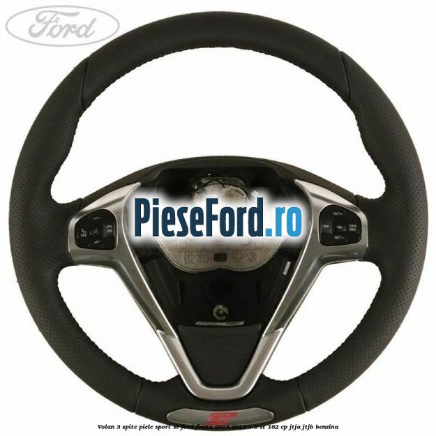 Volan 3 spite piele sport ST Ford Fiesta 2013-2017 1.6 ST 182 cp Volan 3 spite piele sport ST Ford Fiesta 2013-2017 1.6 ST 182 cp JTJA, JTJB benzina
