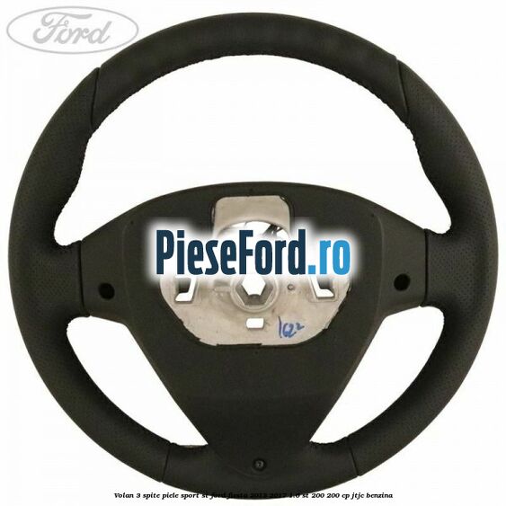 Volan 3 spite piele sport ST Ford Fiesta 2013-2017 1.6 ST 200 200 cp JTJC benzina