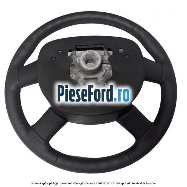 Volan 4 spite piele fara control viteza Ford C-Max 2007-2011 1.6 116 cp HXDA, HXDB, SIDA benzina