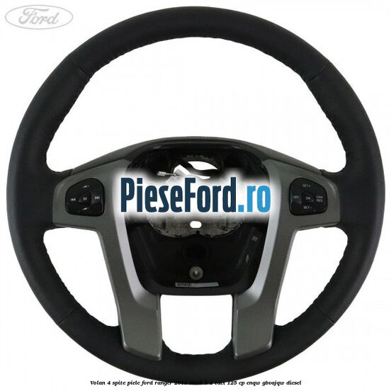 Volan 4 spite piele Ford Ranger 2012-2015 2.2 TDCi 125 cp ENQW, GBVAJQW diesel