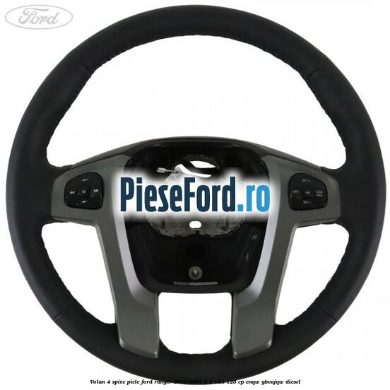 Volan 4 spite piele Ford Ranger 2012-2015 2.2 TDCi 125 cp ENQW, GBVAJQW diesel