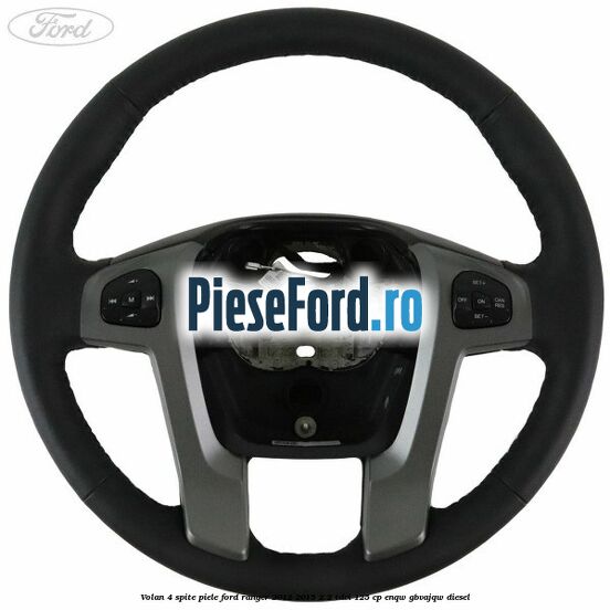 Volan 4 spite piele Ford Ranger 2012-2015 2.2 TDCi 125 cp ENQW, GBVAJQW diesel