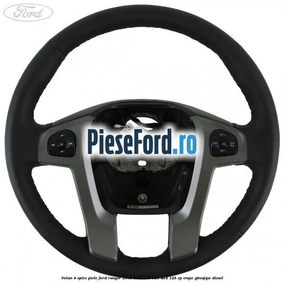 Volan 4 spite piele Ford Ranger 2012-2015 2.2 TDCi 4x4 125 cp ENQW, GBVAJQW diesel