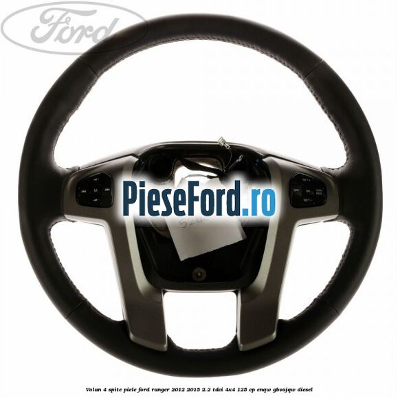 Volan 4 spite piele Ford Ranger 2012-2015 2.2 TDCi 4x4 125 cp ENQW, GBVAJQW diesel