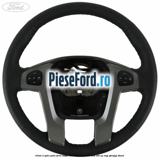 Volan 4 spite piele Ford Ranger 2012-2015 2.2 TDCi 4x4 150 cp Volan 4 spite piele Ford Ranger 2012-2015 2.2 TDCi 4x4 150 cp ENQJ, GBVAJQJ diesel