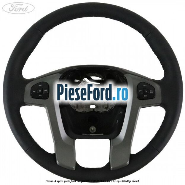 Volan 4 spite piele Ford Ranger 2016-2020 2.2 TDCi 131 cp T22DD0P diesel