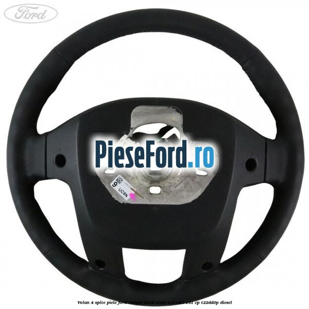 Volan 4 spite piele Ford Ranger 2016-2020 2.2 TDCi 131 cp T22DD0P diesel