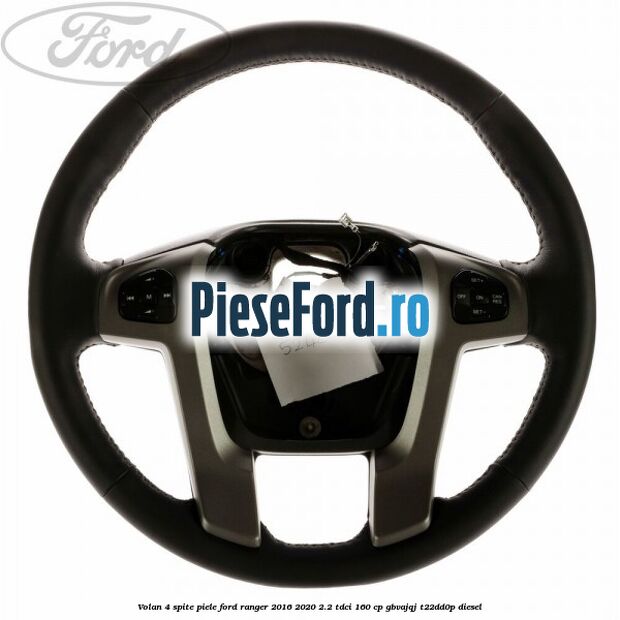 Volan 4 spite piele Ford Ranger 2016-2020 2.2 TDCi 160 cp GBVAJQJ, T22DD0P diesel