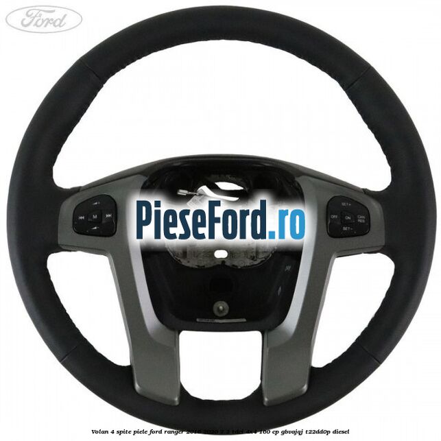 Volan 4 spite piele Ford Ranger 2016-2020 2.2 TDCi 4x4 160 cp GBVAJQJ, T22DD0P diesel