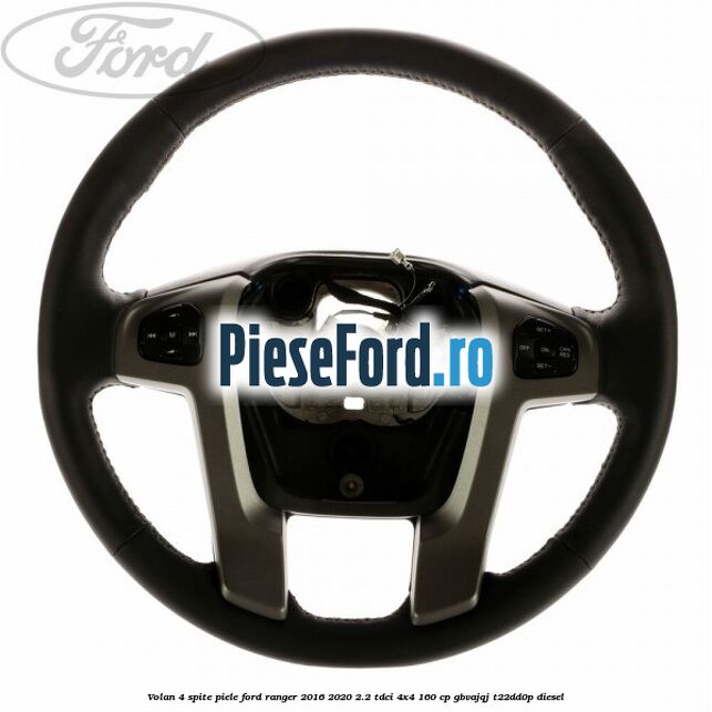 Volan 4 spite piele Ford Ranger 2016-2020 2.2 TDCi 4x4 160 cp GBVAJQJ, T22DD0P diesel