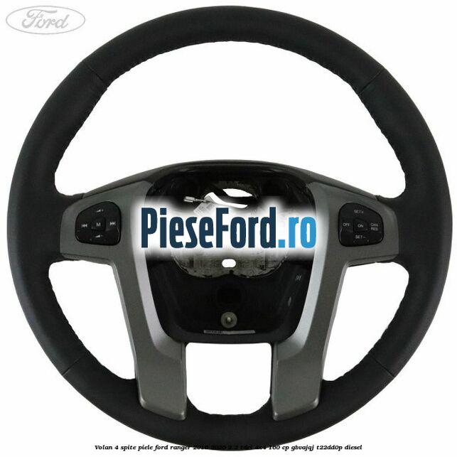 Volan 4 spite piele Ford Ranger 2016-2020 2.2 TDCi 4x4 160 cp GBVAJQJ, T22DD0P diesel