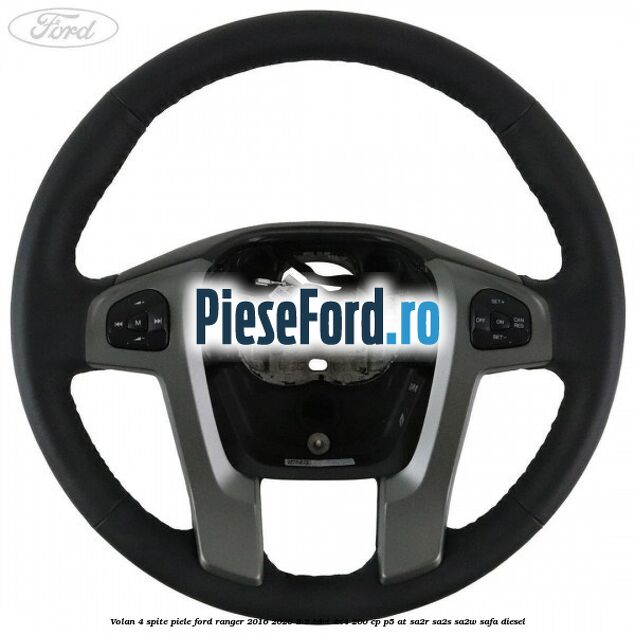 Volan 4 spite piele Ford Ranger 2016-2020 3.2 TDCi 4x4 200 cp P5-AT, SA2R, SA2S, SA2W, SAFA diesel