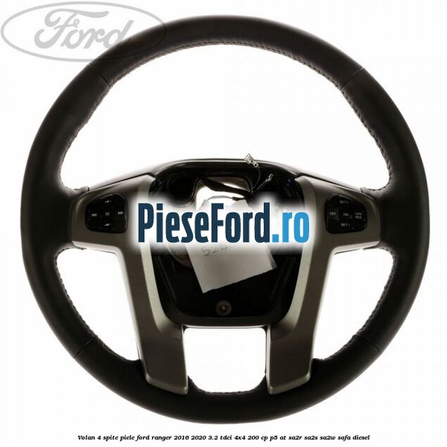 Volan 4 spite piele Ford Ranger 2016-2020 3.2 TDCi 4x4 200 cp P5-AT, SA2R, SA2S, SA2W, SAFA diesel