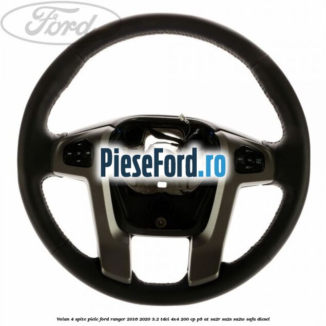 Volan 4 spite piele Ford Ranger 2016-2020 3.2 TDCi 4x4 200 cp P5-AT, SA2R, SA2S, SA2W, SAFA diesel