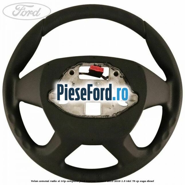 Volan comenzi radio si trip computer Ford Tourneo Connect 2013-2018 1.5 TDCi 75 cp XUGA diesel