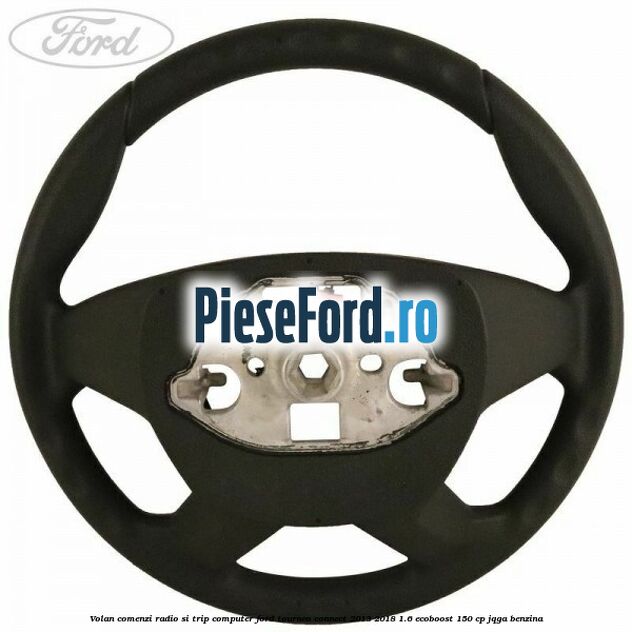 Volan comenzi radio si trip computer Ford Tourneo Connect 2013-2018 1.6 EcoBoost 150 cp JQGA benzina