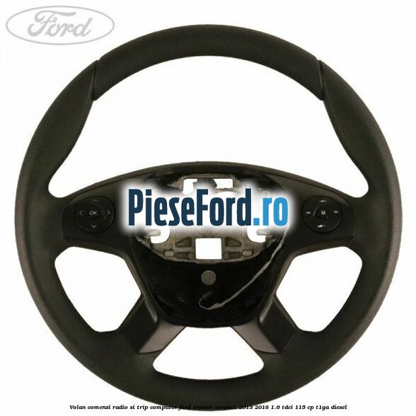 Volan comenzi radio si trip computer Ford Transit Connect 2013-2018 1.6 TDCi 115 cp T1GA diesel