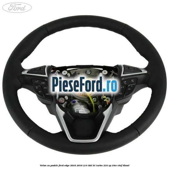 Volan cu padele Ford Edge 2016-2018 2.0 TDCi Bi-Turbo 210 cp T9CE, T9CF diesel