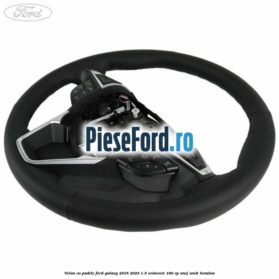 Volan cu padele Ford Galaxy 2015-2023 1.5 EcoBoost 160 cp Volan cu padele Ford Galaxy 2015-2023 1.5 EcoBoost 160 cp UNCJ, UNCK benzina
