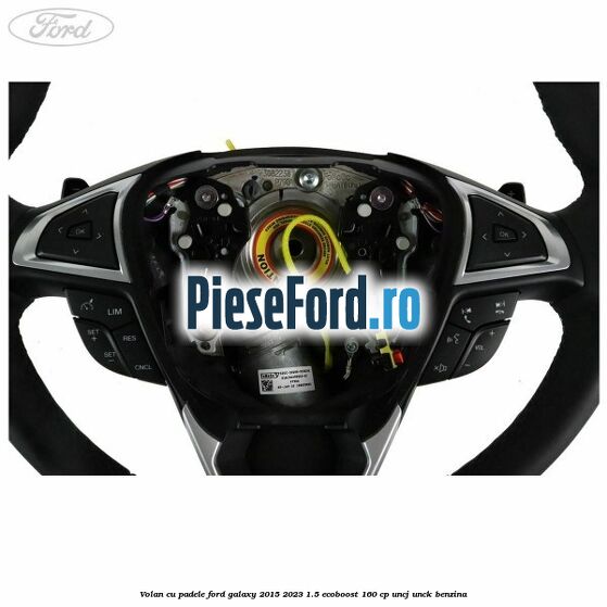 Volan cu padele Ford Galaxy 2015-2023 1.5 EcoBoost 160 cp Volan cu padele Ford Galaxy 2015-2023 1.5 EcoBoost 160 cp UNCJ, UNCK benzina