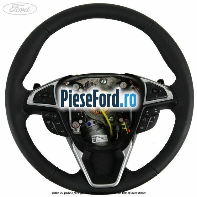 Volan cu padele Ford Galaxy 2015-2023 2.0 EcoBlue 190 cp Volan cu padele Ford Galaxy 2015-2023 2.0 EcoBlue 190 cp BCCC diesel