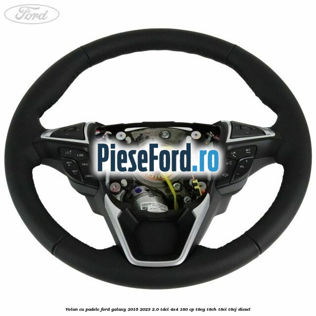 Volan cu padele Ford Galaxy 2015-2023 2.0 TDCi 4x4 180 cp Volan cu padele Ford Galaxy 2015-2023 2.0 TDCi 4x4 180 cp T8CG, T8CH, T8CI, T8CJ diesel