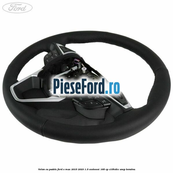 Volan cu padele Ford S-Max 2015-2023 1.5 EcoBoost 165 cp C15HDTX, UNCP benzina