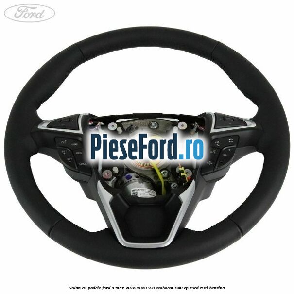 Volan cu padele Ford S-Max 2015-2023 2.0 EcoBoost 240 cp R9CD, R9CI benzina